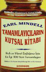 Kitap - Tamamlayıcıların Kutsal Kitabı; Ruh ve Vücut Sağlığınız İçin En Yeni 100 Tamamlayıcı - Earl Mindell - kitantik - kitaLog
