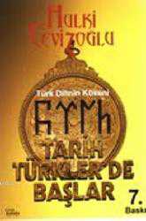 Kitap - Tarih Türkler'de Başlar; Türk Dilinin Kökeni - Hulki Cevizoğlu - kitantik - kitaLog
