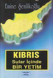 Kitap - Kıbrıs Sular İçinde Bir Yetim - Emine Şenlikoğlu - kitantik - kitaLog