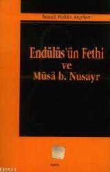 Kitap - Endülüs'ün fethi ve Musa B. Nusayr - İsmail Hakkı Atçeken - Tüm Baskıları - kitantik - kitaLog