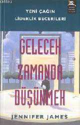 Kitap - Gelecek Zamanda Düşünmek; Yeni Çağın Liderlik Becerileri - Jennifer James - kitantik - kitaLog