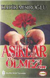 Kitap - &Acirc;şıklar Ölmez!.. - Kadir Mısıroğlu - kitantik - kitaLog
