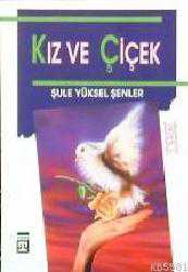 Kitap - Kız ve Çiçek - Şûle Yüksel Şenler - kitantik - kitaLog
