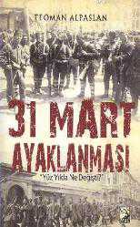 Kitap - 31 Mart Ayaklanması; Yüz Yılda Ne Değişti? - Teoman Alpaslan - kitantik - kitaLog