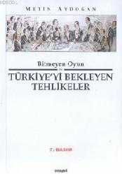Kitap - Bitmeyen Oyun Ve| Türkiyeyi Bekleyen Tehlikeler - Metin Aydoğan - kitantik - kitaLog