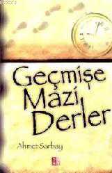 Kitap - Geçmişe Mazi Derler - Ahmet Sarbay - kitantik - kitaLog