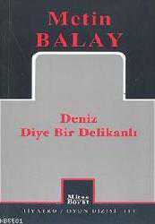 Kitap - Deniz Diye Bir Delikanlı; Belgesel Oyun, 2 Perde, 50 Sahne - Metin Balay - kitantik - kitaLog