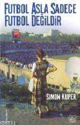 Kitap - Futbol Asla Sadece Futbol Değildir - Simon Kuper - kitantik - kitaLog
