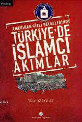 Kitap - Amerikan Gizli Belgelerinde Türkiye'de İslamcı Akımlar - Yılmaz Polat - kitantik - kitaLog