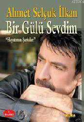 Kitap - Bir Gülü Sevdim; Hayatımın Şarkıları - Ahmet Selçuk İlkan - kitantik - kitaLog