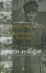 Kitap - Mustafa Kemal ve Kurtuluş Savaşı; Ülkeye Adanmış Bir Yaşam - Metin Aydoğan - kitantik - kitaLog