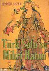 Kitap - Türk Safo'su Mihr&icirc; Hatun; Divan Edebiyatının Tek Kadın Şairinin Yaşamöyküsü - Sennur Sezer - kitantik - kitaLog