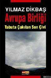 Kitap - Avrupa Birliği; Tabuta Çakılan Son Çivi - Yılmaz Dikbaş - kitantik - kitaLog