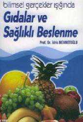 Kitap - Gıdalar ve Sağlıklı Beslenme; Bilimsel Gerçekler Işığında Gıdalar ve Sağlıklı Beslenme - İdris Mehmetoğlu - kitantik - kitaLog