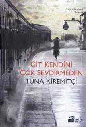 Kitap - Git Kendini Çok Sevdirmeden - Tuna Kiremitçi - kitantik - kitaLog