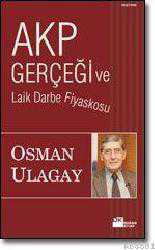Kitap - AKP Gerçeği ve Laik Darbe Fiyaskosu - Osman Ulagay - kitantik - kitaLog