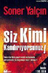 Kitap - Siz Kimi Kandırıyorsunuz!; Yakın Tarihin Gayriresmi Notlarında Gerçeklerle Yüzleşmeye Hazırmısınız - Soner Yalçın - kitantik - kitaLog