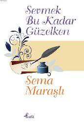 Kitap - Sevmek Bu Kadar Güzelken - Sema Maraşlı - kitantik - kitaLog