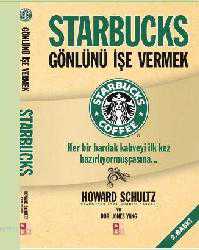 Kitap - Starbucks Gönlünü İşe Vermek; Her Bir Bardak Kahveyi İlk Kez Hazırlıyormuşçasına... - Howard Schultz;Dori Jones Young - kitantik - kitaLog