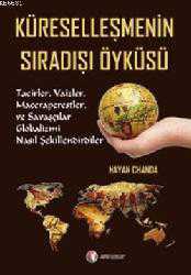 Kitap - Küreselleşmenin Sıradışı Öyküsü; Tacizler, Vaizler, Maceraperestler ve Savaşçılar Globalizmi Nasıl Şekillendirdiler? - Nayan Chanda - kitantik - kitaLog