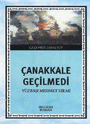 Kitap - Çanakkale Geçilmedi; Yüzbaşı Mehmet Hilmi - Gazanfer Sanlıtop - kitantik - kitaLog