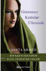 Kitap - Görünmez Kadınlar Ülkesinde; Bir Kadın Doktorun Suudi Arabistan Anıları - Qanta Ahmed - kitantik - kitaLog