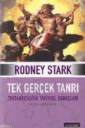 Kitap - Tek Gerçek Tanrı; Tektanrıcılığın Tarihsel Sonuçları - Rodney Stark - kitantik - kitaLog