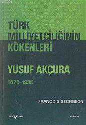 Kitap - Türk Milliyetçiliğinin Kökenleri; Yusuf Akçura (1876-1935) - François Georgeon - kitantik - kitaLog