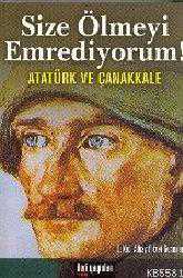 Kitap - Size Ölmeyi Emrediyorum! Atatürk ve Çanakkale - Fikret Günesan - kitantik - kitaLog