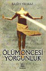 Kitap - Ölüm Öncesi Yorgunluk - Rasih Yılmaz - kitantik - kitaLog