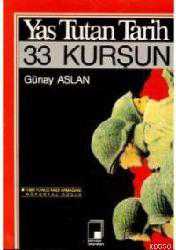 Kitap - Yas Tutan Tarih, 33 Kurşun - Günay Aslan - kitantik - kitaLog