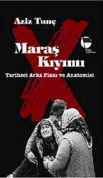 Kitap - Maraş Kıyımı; Tarihsel Arka Planı ve Anatomisi - Aziz Tunç - kitantik - kitaLog