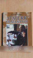 ATATÜRK OLMASAYDI