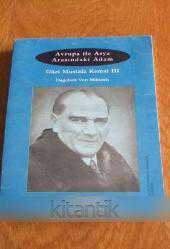AVRUPA İLE ASYA ARASINDAKİ ADAM   Gazi Mustafa Kemal  III