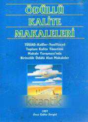 Ödüllü Kalite Makaleleri (1997 Yılı İlk Baskısı) / Tusiad-Kalder-Yeni Yüzyıl Toplam Kalite Yönetimi Makale Yarışması'nda Birincilik Ödülü Alan Makaleler