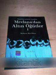 Mevlana'dan Altın Öğütler 1. cilt Hamdım, Piştim, Yandım
