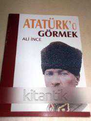 ATATÜRK'Ü GÖRMEK