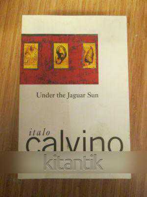 italo calvino under the jaguar sun italo calvino under the jaguar sun