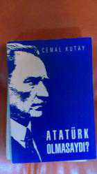 ATATÜRK OLMASAYDI?