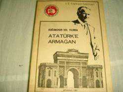 DOĞUMUNUN 100.YILINDA ATATÜRKE ARMAĞAN