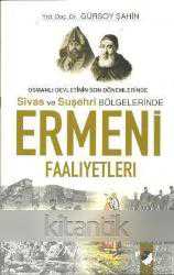 Osmanlı Devletinin Son Dönemlerinde SİVAS ve SUŞEHRİ Bölgelerinde ERMENİ FAALİYETLERİ