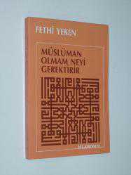 MÜSLÜMAN OLMAM NEYİ GEREKTİRİR - FETHİ YEKEN - -