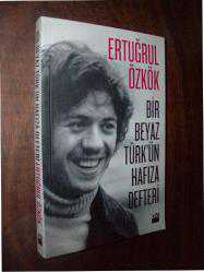 BİR BEYAZ TÜRK'ÜN HAFIZA DEFTERİ -ERTUĞRUL ÖZKÖK