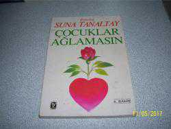 ÇOCUKLAR AĞLAMASIN - SUNA TANALTAY - TEKİN - -