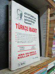 ATATÜRK'ÜN BERABERİNDE GÖTÜRDÜĞÜ HASRET ANADİLİMİZLE TÜRKÇE İBADET ANA DİLİMİZLE KULLUK HAKKI
