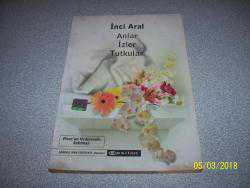 ANLAR İZLER TUTKULAR - İNCİ ARAL - -