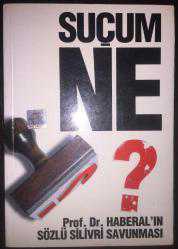 Suçum Ne ? Prof. Dr. Haberal'ın Sözlü Silivri Savunması