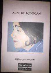Arzu Kılıçdoğan 30 Ekim-12 Kasım 2012 Düş Yolcusu Sanat Durağı