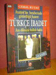 Atatürk'ün Beraberinde Götürdüğü Hasret: Türkçe İbadet (Ana Dilimizle Kulluk Hakkı) --İmzalı--