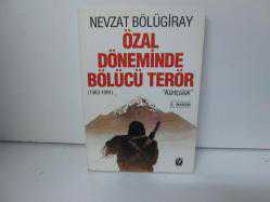 ÖZAL DÖNEMİNDE BÖLÜCÜ TERÖR
NEVZAT BÖLÜGİRAY